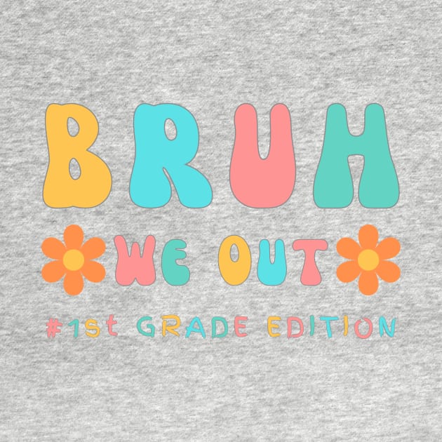 Cute end of school year 1st Grade teacher summer bruh we out teachers by Beth Bryan Designs